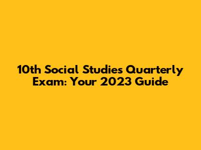 10th Social Studies Quarterly Exam: Your 2023 Guide