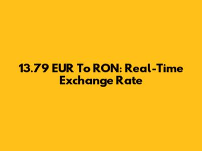 13.79 EUR To RON: Real-Time Exchange Rate