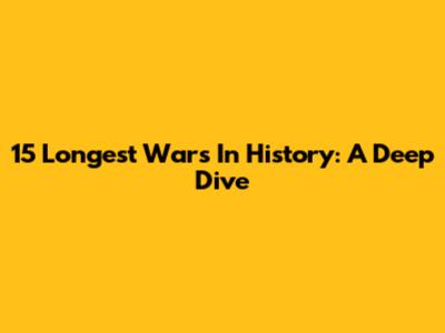 15 Longest Wars In History: A Deep Dive
