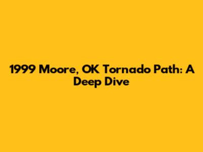 1999 Moore, OK Tornado Path: A Deep Dive