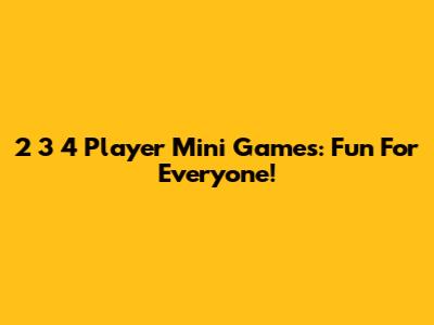 2 3 4 Player Mini Games: Fun For Everyone!