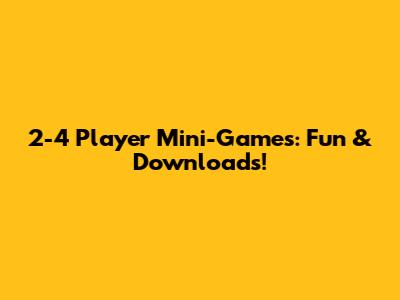 2-4 Player Mini-Games: Fun & Downloads!