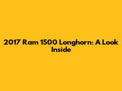 2017 Ram 1500 Longhorn: A Look Inside