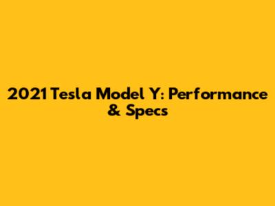 2021 Tesla Model Y: Performance & Specs