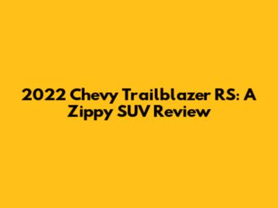 2022 Chevy Trailblazer RS: A Zippy SUV Review