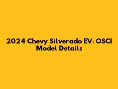 2024 Chevy Silverado EV: OSCI Model Details