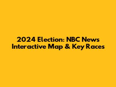 2024 Election: NBC News' Interactive Map & Key Races
