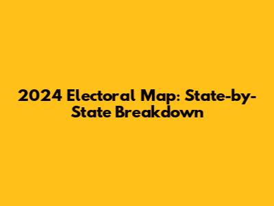 2024 Electoral Map: State-by-State Breakdown