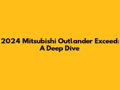 2024 Mitsubishi Outlander Exceed: A Deep Dive