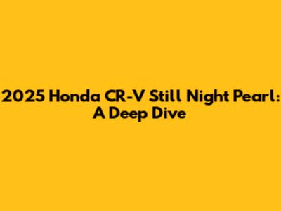 2025 Honda CR-V Still Night Pearl: A Deep Dive