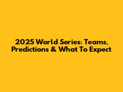 2025 World Series: Teams, Predictions & What To Expect