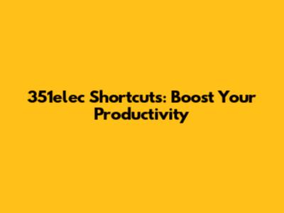 351elec Shortcuts: Boost Your Productivity