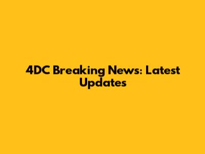4DC Breaking News: Latest Updates