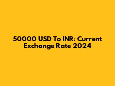 50000 USD To INR: Current Exchange Rate 2024