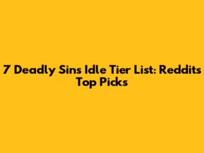 7 Deadly Sins Idle Tier List: Reddit's Top Picks