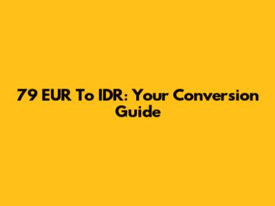79 EUR To IDR: Your Conversion Guide