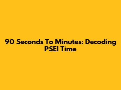 90 Seconds To Minutes: Decoding PSEI Time