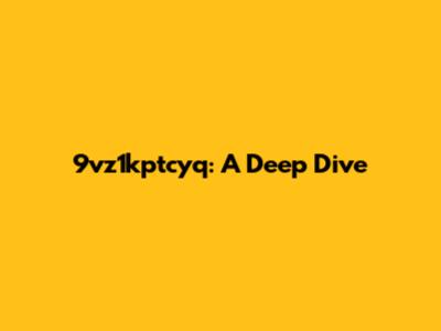 9vz1kptcyq: A Deep Dive
