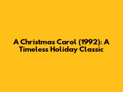 A Christmas Carol (1992): A Timeless Holiday Classic