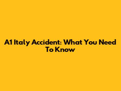 A1 Italy Accident: What You Need To Know