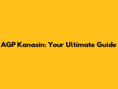 AGP Kanasin: Your Ultimate Guide