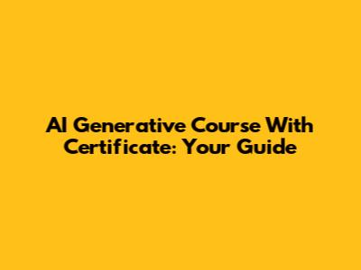 AI Generative Course With Certificate: Your Guide
