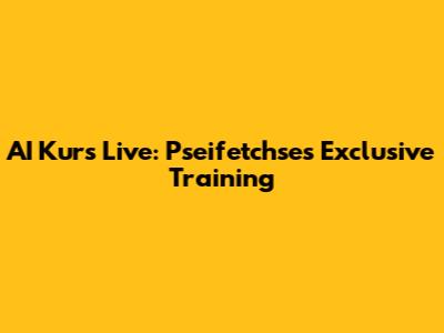 AI Kurs Live: Pseifetchse's Exclusive Training