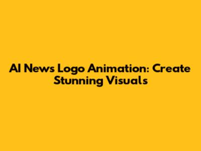 AI News Logo Animation: Create Stunning Visuals