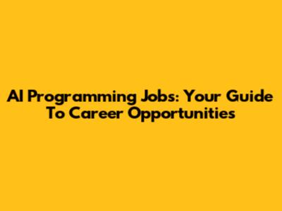 AI Programming Jobs: Your Guide To Career Opportunities