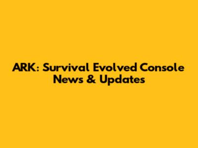 ARK: Survival Evolved Console News & Updates