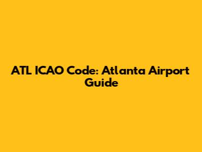ATL ICAO Code: Atlanta Airport Guide