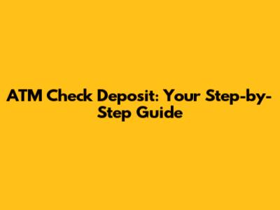 ATM Check Deposit: Your Step-by-Step Guide