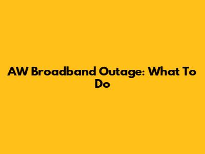 AW Broadband Outage: What To Do