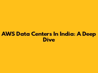 AWS Data Centers In India: A Deep Dive