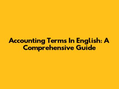 Accounting Terms In English: A Comprehensive Guide