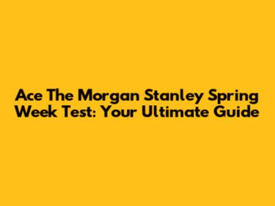 Ace The Morgan Stanley Spring Week Test: Your Ultimate Guide