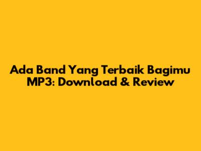 Ada Band Yang Terbaik Bagimu MP3: Download & Review