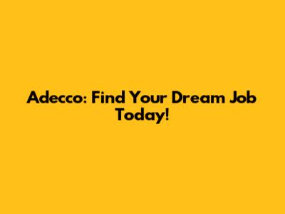 Adecco: Find Your Dream Job Today!