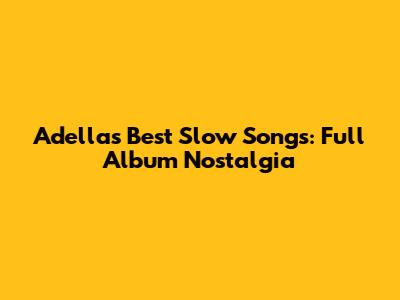 Adella's Best Slow Songs: Full Album Nostalgia