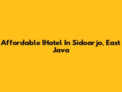 Affordable IHotel In Sidoarjo, East Java