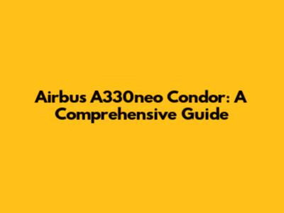 Airbus A330neo Condor: A Comprehensive Guide