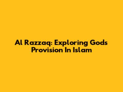 Al Razzaq: Exploring God's Provision In Islam