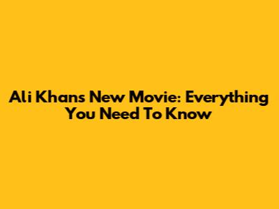 Ali Khan's New Movie: Everything You Need To Know
