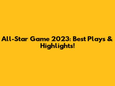 All-Star Game 2023: Best Plays & Highlights!