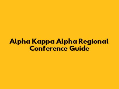 Alpha Kappa Alpha Regional Conference Guide