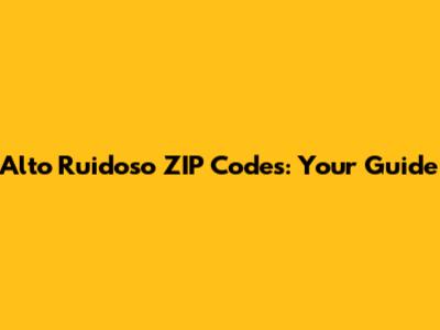 Alto Ruidoso ZIP Codes: Your Guide