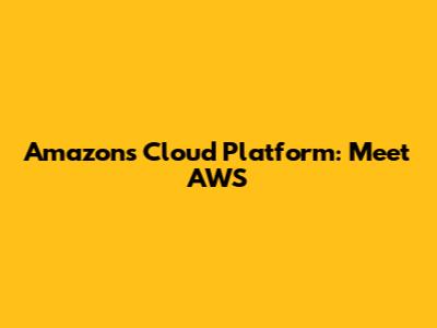 Amazon's Cloud Platform: Meet AWS