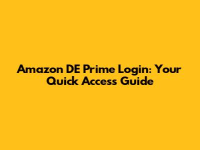 Amazon DE Prime Login: Your Quick Access Guide