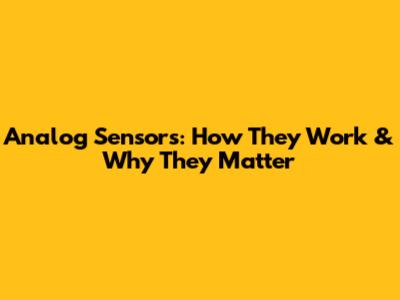 Analog Sensors: How They Work & Why They Matter