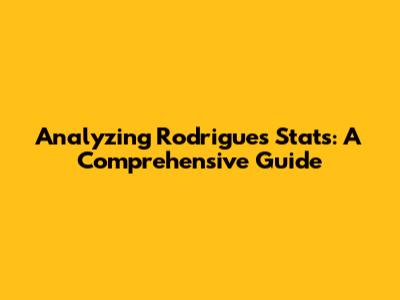 Analyzing Rodrigues' Stats: A Comprehensive Guide